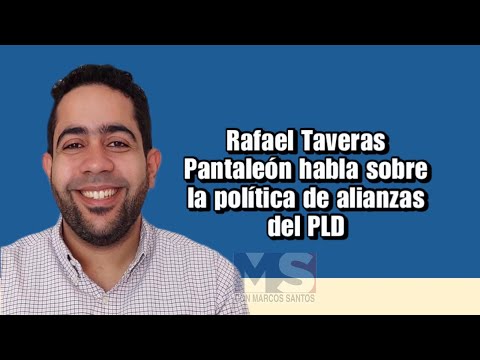 Rafael Taveras Pantaleón habla sobre la política de alianzas del PLD
