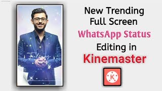 New Trending Full Screen WhatsApp Status Editing In Kinemaster | Kinemaster Tutorials |