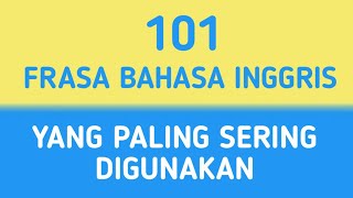 101 FRASA BAHASA INGGRIS YANG PALING SERING DIGUNAKAN | BELAJAR BAHASA INGGRIS