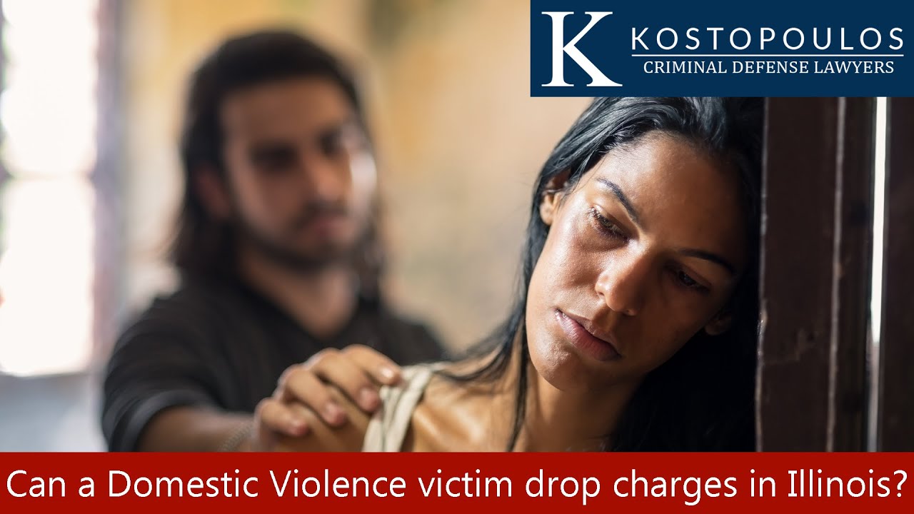 Can Victim of Domestic Violence Drop the Charges in Illinois? | Kostopoulos Group