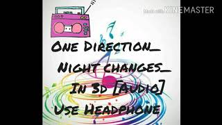 One Direction _ Night Changes ( 3d Audio )