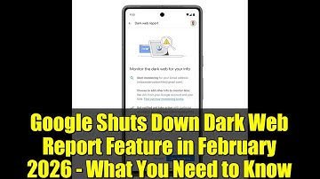 Google Shuts Down Dark Web Report Feature in February 2026 - What You Need to Know