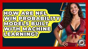 How Are NFL Win Probability Models Built With Machine Learning? - Gridiron Data Digest