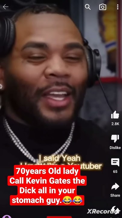 Dick All In Yo Stomach Kevin Gates 70years Old lady Call Kevin Gates the Dick all in your stomach guy. #