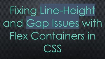Fixing Line-Height and Gap Issues with Flex Containers in CSS