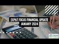 Expat Focus Financial Update January 2024