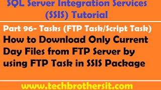 SSIS Tutorial Part 96-Download Only Current Day Files from FTP Server by using FTP Task