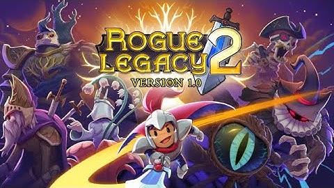Rogue Legacy 2 FULL RELEASE! [Part 1] Version 1.0 BABY!