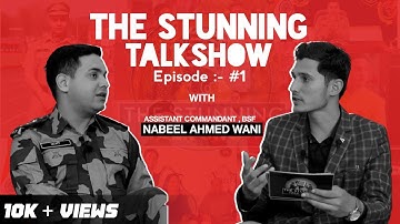 The Stunning Talk Show | Episode 1 | ACP BSF Nabeel Ahmed Wani | Stunning Nasir | Udhampur Official