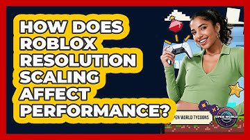 How Does Roblox Resolution Scaling Affect Performance? - Open World Tycoons