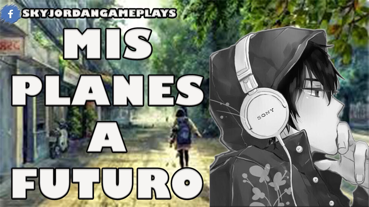 ESTOS SON MIS PLANES A FUTURO YouTube