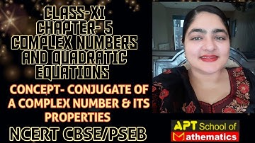 Class 11th Mathematics | Chapter - 5 Complex Numbers & Quadratic Equations | Conjugate & Properties