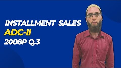Installment Sales| 2008P Q.3| ADC-II| Accounting with Sir Umair