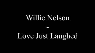 Video thumbnail of "Willie Nelson -  Love Just Laughed (Lyrics)"