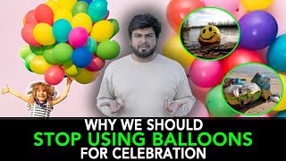 Why We Should Stop Using Balloons For Celebration | Anuj Ramatri  An EcoFreak