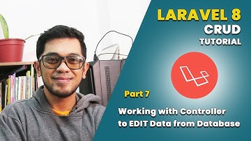 LARAVEL CRUD TUTORIAL Part 7: Working with Controller to EDIT Data from Database