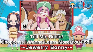 Tell Me, Robin! Chopper’s I-Wanna-Learn-More-You-Fool! 〜Jewelry Bonny〜