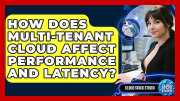 How Does Multi-tenant Cloud Affect Performance And Latency? - Cloud Stack Studio