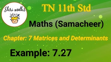 TN 11th Std (Samacheer) Maths Chapter: 7 Matrices and Determinants Example: 7.27