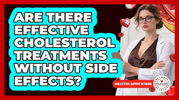Are There Effective Cholesterol Treatments Without Side Effects? - Cholesterol Support Network