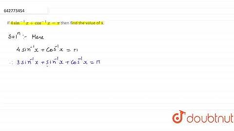 If `4sin^(-1)x+cos^(-1)x=pi` then find the value of x. | Class 12 Maths | Doubtnut
