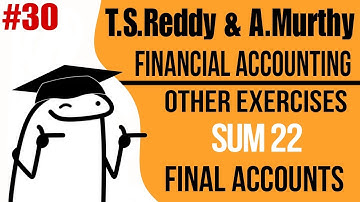 T.S.Reddy and A.Murthy |Financial accounting chapter 5 final accounts |Other exercise sum22 solution