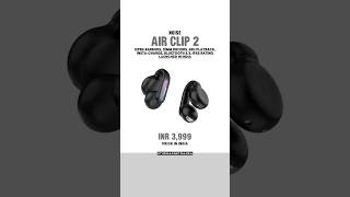 Noise Air Clips 2 Next-Gen Open-Ear Magic At 3999