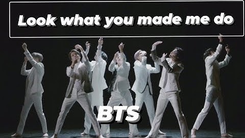 Look what you made me do. FMV BTS