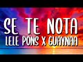 Lele Pons x Guaynaa - Se Te Nota (Letra/Lyrics)