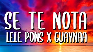Lele Pons X Guaynaa - Se Te Nota  Letra/lyrics 