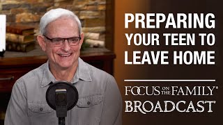 Preparing Your Teen to Leave Home - Dr. David Gudgel