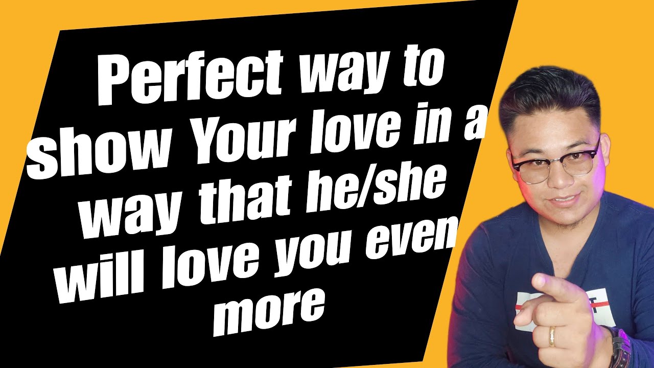 Perfect Way To Show Your Love In A Way Na He Will Love You More YouTube perfect-way-to-show-your-love-in-a-way-na-he-will-love-you-more-youtube