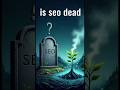 Is SEO dead ? #shorts #ytshorts #shortsfeed #shortsvideo