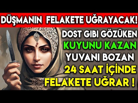 DÜŞMANIN FELAKETE UĞRAYACAK ! DOST GİBİ GÖZÜKEN KUYUNU KAZAN YUVANI YIKAN İŞİNİ BOZAN 24 SAATTE...