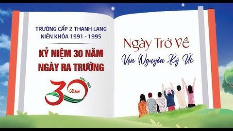 30 Năm ra Trường Cấp 2 Thanh Lang (Niên Khoá 1991 - 1995) năm 2025