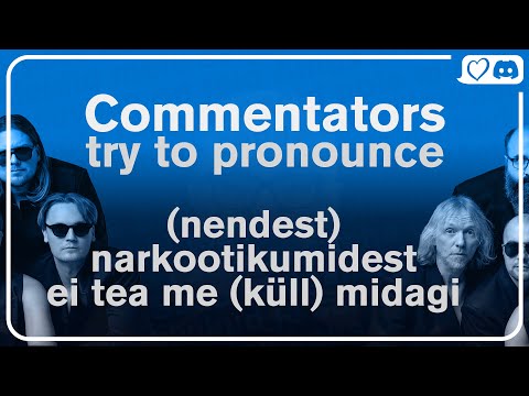 ?? Eurovision Commentators Try to Pronounce "(nendest) narkootikumidest ei tea me (kll) midagi"