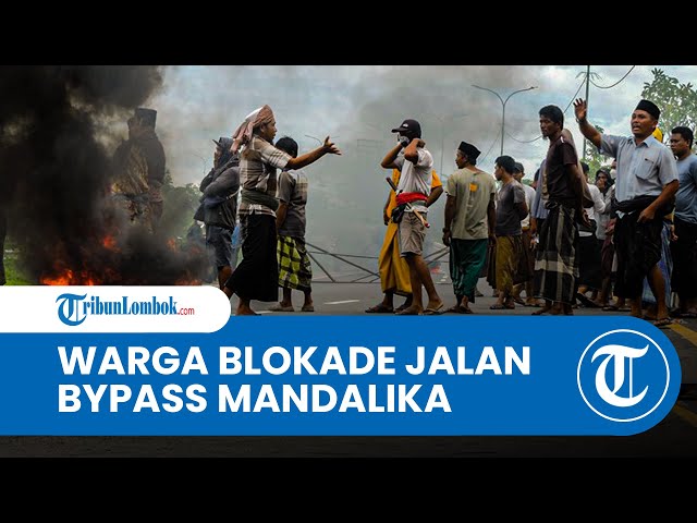 BREAKING NEWS Warga Desa Segala Anyar Lombok Tengah Blokade Jalan Bypass Mandalika class=