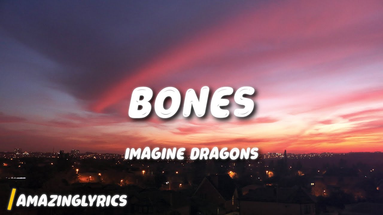 Imagine Dragons - Bones (Lyrics)