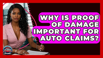 Why Is Proof Of Damage Important For Auto Claims? - Auto Coverage Explained