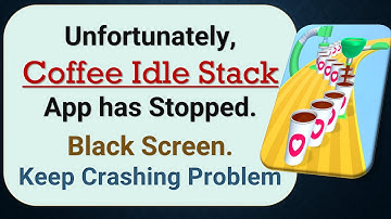 How to Fix Unfortunately, Coffee Idle Stack App has Stopped on Android Phone