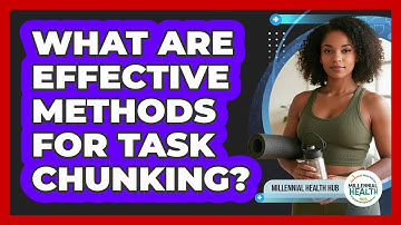 What Are Effective Methods For Task Chunking?