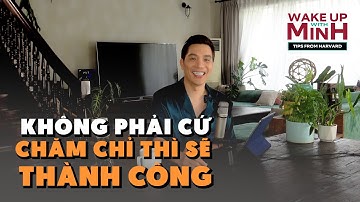 Người thành công không chăm chỉ sai cách bao giờ! | Wake Up With Minh – Tips From Harvard