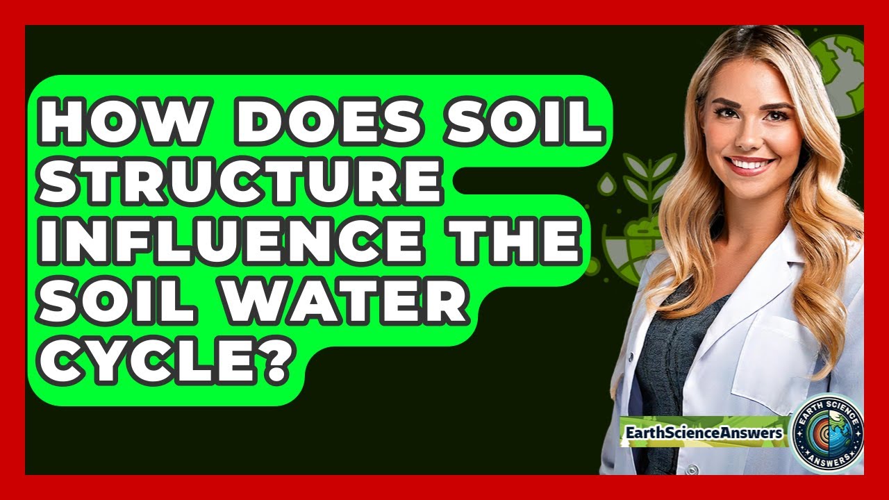 How Does Soil Structure Influence The Soil Water Cycle? - Earth Science Answers