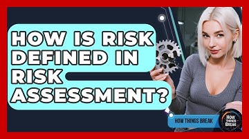 How Is Risk Defined In Risk Assessment? - How Things Break