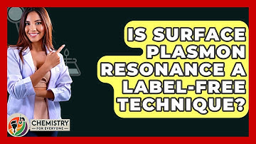 Is Surface Plasmon Resonance A Label-free Technique? - Chemistry For Everyone