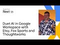 The new era of work with Duet AI in Google Workspace with Etsy, Fox Sports, and Thoughtworks