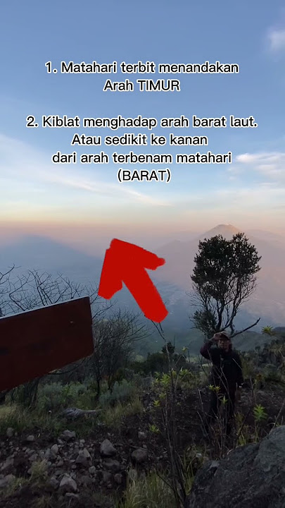 MENENTUKAN ARAH KIBLAT DENGAN ARAH MATAHARI TERBIT/ TERBENAM #pendakiangunung #gunungsumbing #kiblat