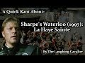 A Quick Rant About: Sharpe's Waterloo (1997), La Haye Sainte