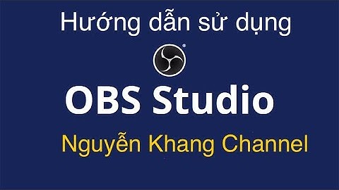 Hướng dẫn sử dụng phần mềm obs studio năm 2024