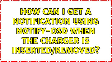 Ubuntu: How can I get a notification using Notify-OSD when the charger is inserted/removed?